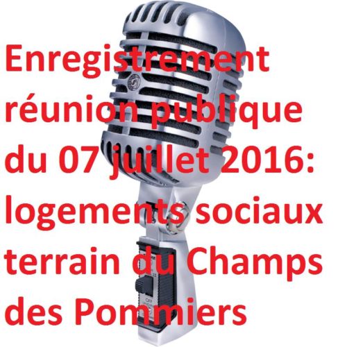 Logement sociaux: l’enregistrement de la réunion du 07 juillet 2016. Mme Gnemmi première adjointe: « si la ville ne se renouvelle pas elle va mourir » (?)